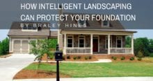 How intelligent landscaping can protect your foundation